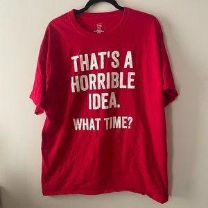 That's A Horrible Idea. What time?